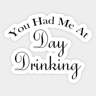 You Had Me At Day Drinking Humorous Minimal Typography Black Sticker